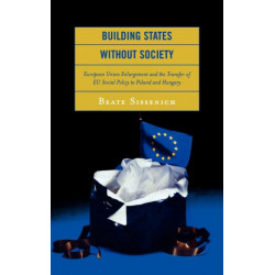 Building States without Society: European Union Enlargement and the Transfer of EU Social Policy to Poland and Hungary
