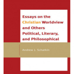 Essays on the Christian Worldview and Others Political, Literary, and Philosophical