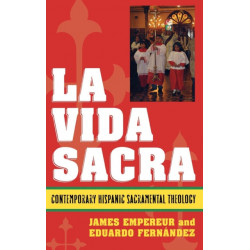 La Vida Sacra: Contemporary Hispanic Sacramental Theology