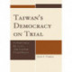 Taiwan's Democracy on Trial: Political Change During the Chen Shui-bian Era and Beyond