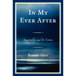 In My Ever After: Immortality and Its Critics