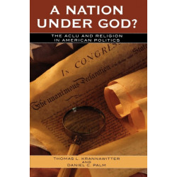 A Nation Under God?: The ACLU and Religion in American Politics