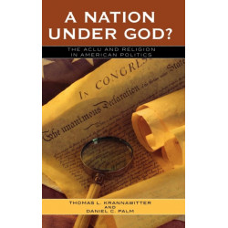 A Nation Under God?: The ACLU and Religion in American Politics