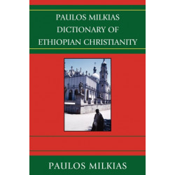 Paulos Milkias Dictionary of Ethiopian Christianity