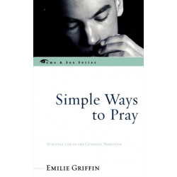 Simple Ways to Pray: Spiritual Life in the Catholic Tradition