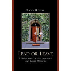 Lead or Leave: A Primer for College Presidents and Board Members