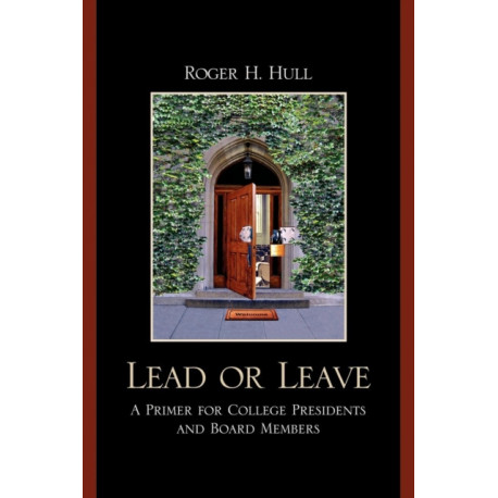 Lead or Leave: A Primer for College Presidents and Board Members