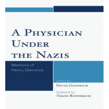 A Physician Under the Nazis: Memoirs of Henry Glenwick