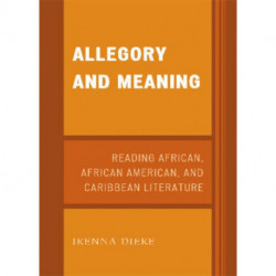 Allegory and Meaning: Reading African, African American, and Caribbean Literature
