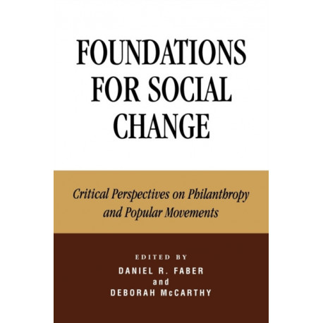 Foundations for Social Change: Critical Perspectives on Philanthropy and Popular Movements