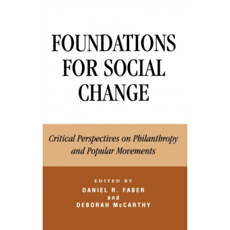 Foundations for Social Change: Critical Perspectives on Philanthropy and Popular Movements