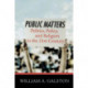 Public Matters: Politics, Policy, and Religion in the 21st Century
