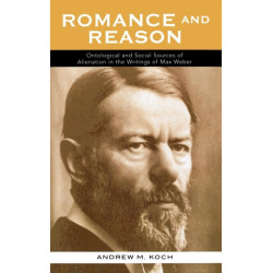 Romance and Reason: Ontological and Social Sources of Alienation in the Writings of Max Weber