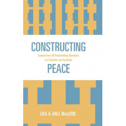 Constructing Peace: Lessons from UN Peacebuilding Operations in El Salvador and Cambodia