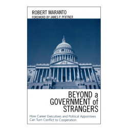Beyond a Government of Strangers: How Career Executives and Political Appointees Can Turn Conflict to Cooperation