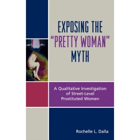 Exposing the 'Pretty Woman' Myth: A Qualitative Investigation of Street-Level Prostituted Women