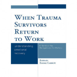 When Trauma Survivors Return to Work: Understanding Emotional Recovery