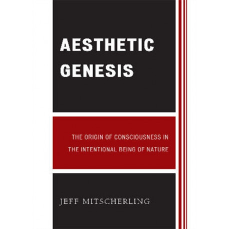 Aesthetic Genesis: The Origin of Consciousness in the Intentional Being of Nature