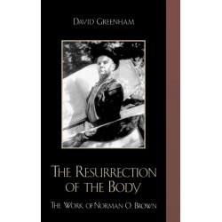 The Resurrection of the Body: The Work of Norman O. Brown