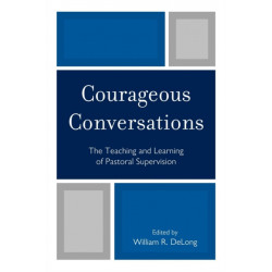Courageous Conversations: The Teaching and Learning of Pastoral Supervision