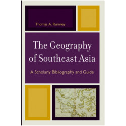 The Geography of Southeast Asia: A Scholarly Bibliography and Guide