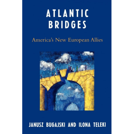Atlantic Bridges: America's New European Allies