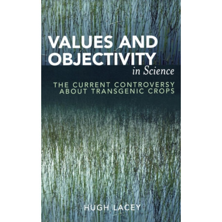 Values and Objectivity in Science: The Current Controversy about Transgenic Crops