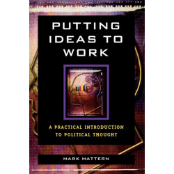 Putting Ideas to Work: A Practical Introduction to Political Thought