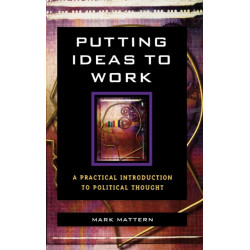 Putting Ideas to Work: A Practical Introduction to Political Thought