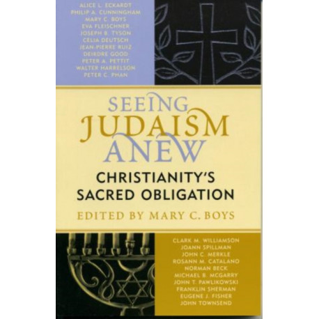 Seeing Judaism Anew: Christianity's Sacred Obligation