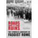 Roads and Ruins: The Symbolic Landscape of Fascist Rome