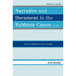 Narrative and Document in the Rabbinic Canon: From the Mishnah to the Talmuds: Volume I
