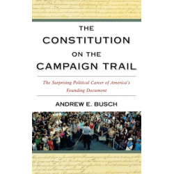 The Constitution on the Campaign Trail: The Surprising Political Career of America's Founding Document