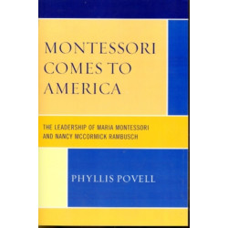 Montessori Comes to America: The Leadership of Maria Montessori and Nancy McCormick Rambusch