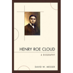 Henry Roe Cloud: A Biography