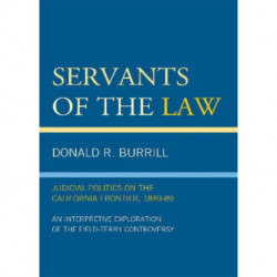 Servants of the Law: Judicial Politics on the California Frontier, 1849-89