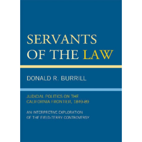 Servants of the Law: Judicial Politics on the California Frontier, 1849-89
