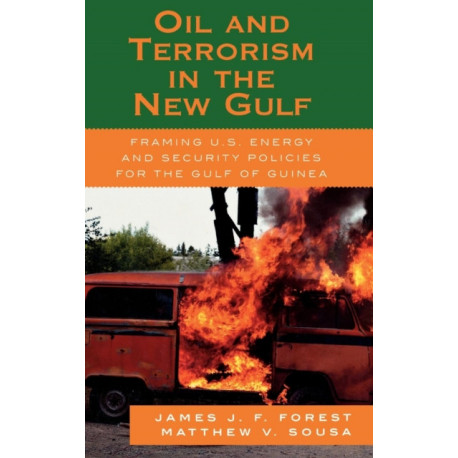 Oil and Terrorism in the New Gulf: Framing U.S. Energy and Security Policies for the Gulf of Guinea