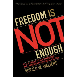 Freedom is Not Enough: Black Voters, Black Candidates, and American Presidential Politics