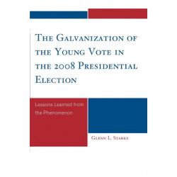 The Galvanization of the Young Vote in the 2008 Presidential Election: Lessons Learned from the Phenomenon