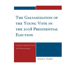 The Galvanization of the Young Vote in the 2008 Presidential Election: Lessons Learned from the Phenomenon