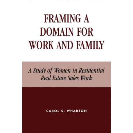 Framing a Domain for Work and Family: A Study of Women in Residential Real Estate Sales Work