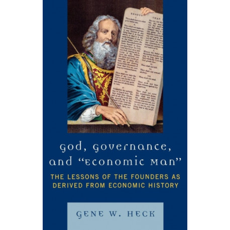 God, Governance, and Economic Man: The Lessons of the Founders as Derived from Economic History