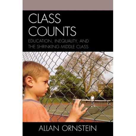 Class Counts: Education, Inequality, and the Shrinking Middle Class