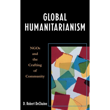 Global Humanitarianism: NGOs and the Crafting of Community