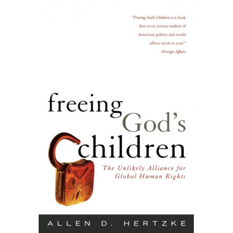 Freeing God's Children: The Unlikely Alliance for Global Human Rights