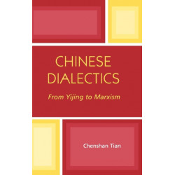 Chinese Dialectics: From Yijing to Marxism