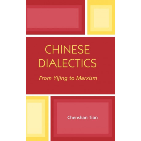 Chinese Dialectics: From Yijing to Marxism