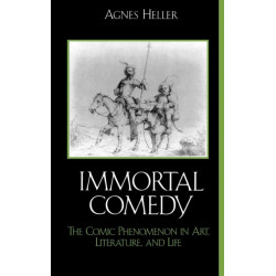 The Immortal Comedy: The Comic Phenomenon in Art, Literature, and Life