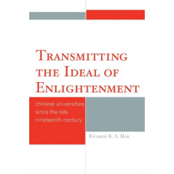 Transmitting the Ideal of Enlightenment: Chinese Universities Since the Late Nineteenth Century